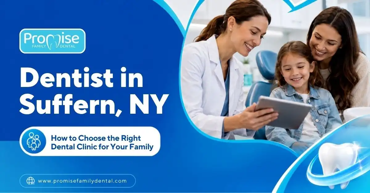 Dentist in Suffern, NY: How to Choose the Right Dental Clinic for Your Family