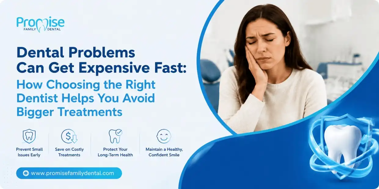 Dental Problems Can Get Expensive Fast: How Choosing the Right Dentist Helps You Avoid Bigger Treatments
